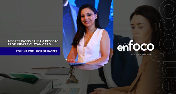 Amores rasos cansam pessoas profundas e custam caro