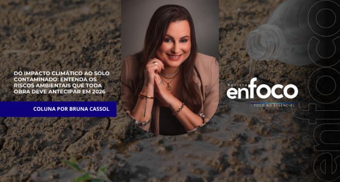 Do impacto climático ao solo contaminado: entenda os riscos ambientais que toda obra deve antecipar em 2026